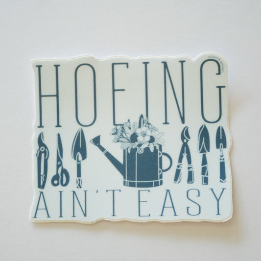 Hoeing Ain’t Easy Vinyl Sticker