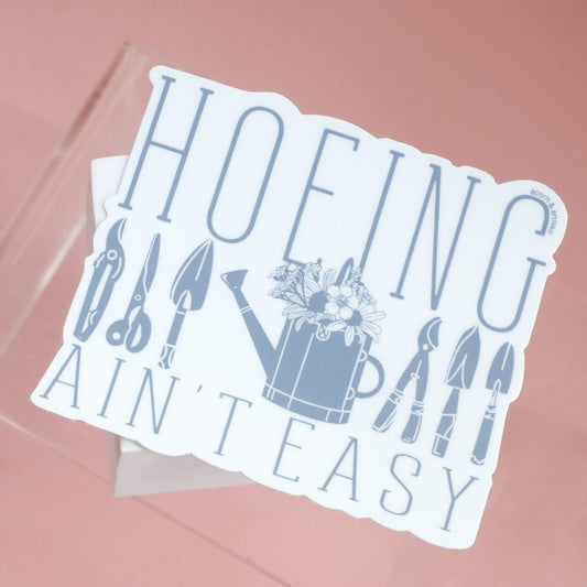 Garden Sticker - Hoeing Ain't Easy Vinyl Sticker