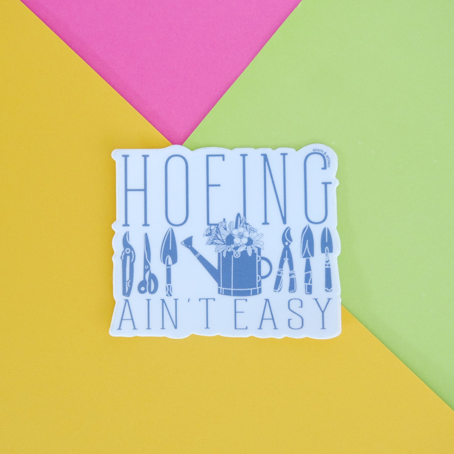 Hoeing Ain’t Easy Vinyl Sticker