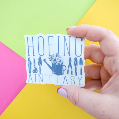 Hoeing Ain’t Easy Vinyl Sticker