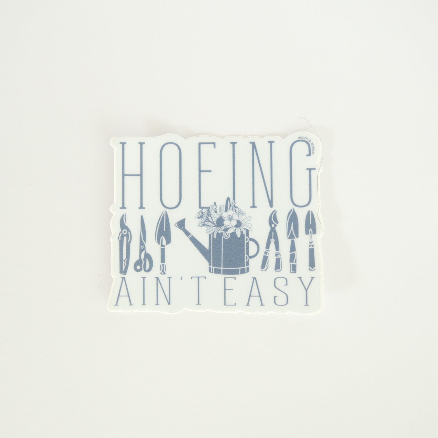 Hoeing Ain’t Easy Vinyl Sticker
