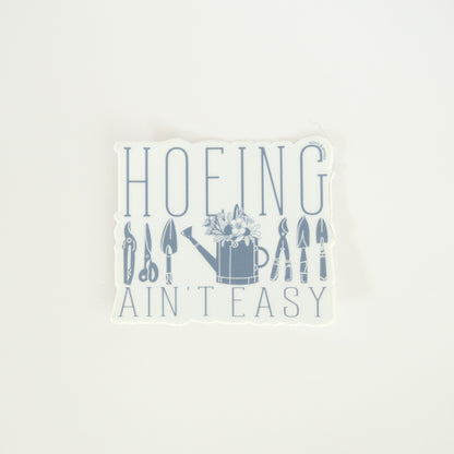 Hoeing Ain’t Easy Vinyl Sticker