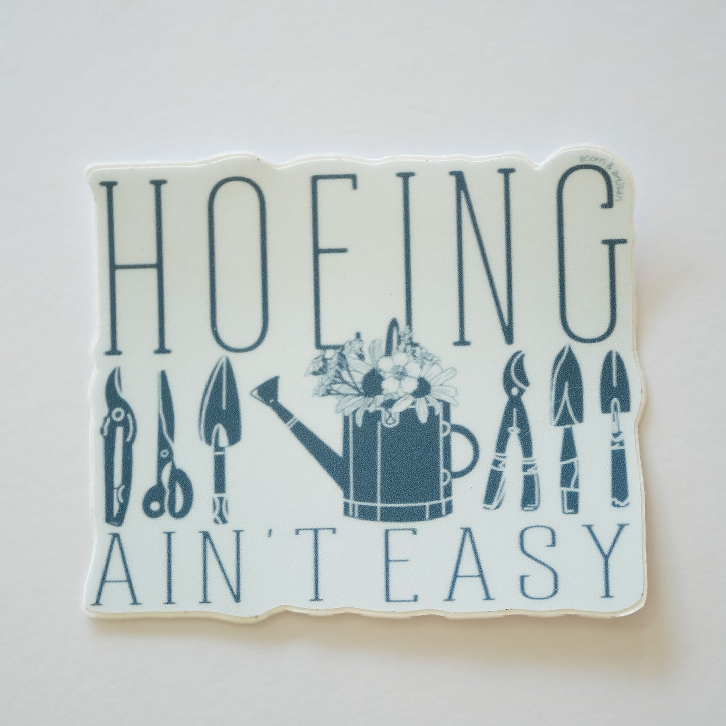 Hoeing Ain't Easy Vinyl Sticker | Waterproof Vinyl