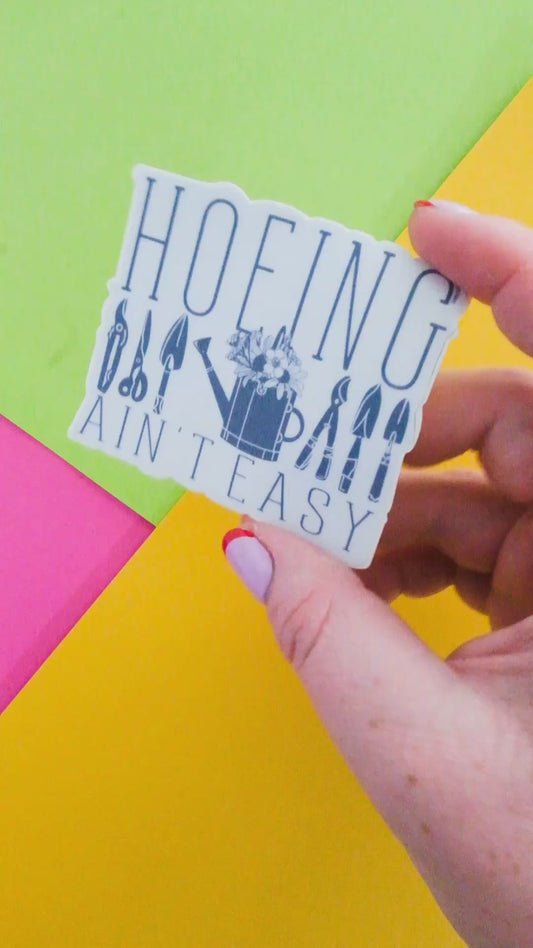Hoeing Ain’t Easy Vinyl Sticker